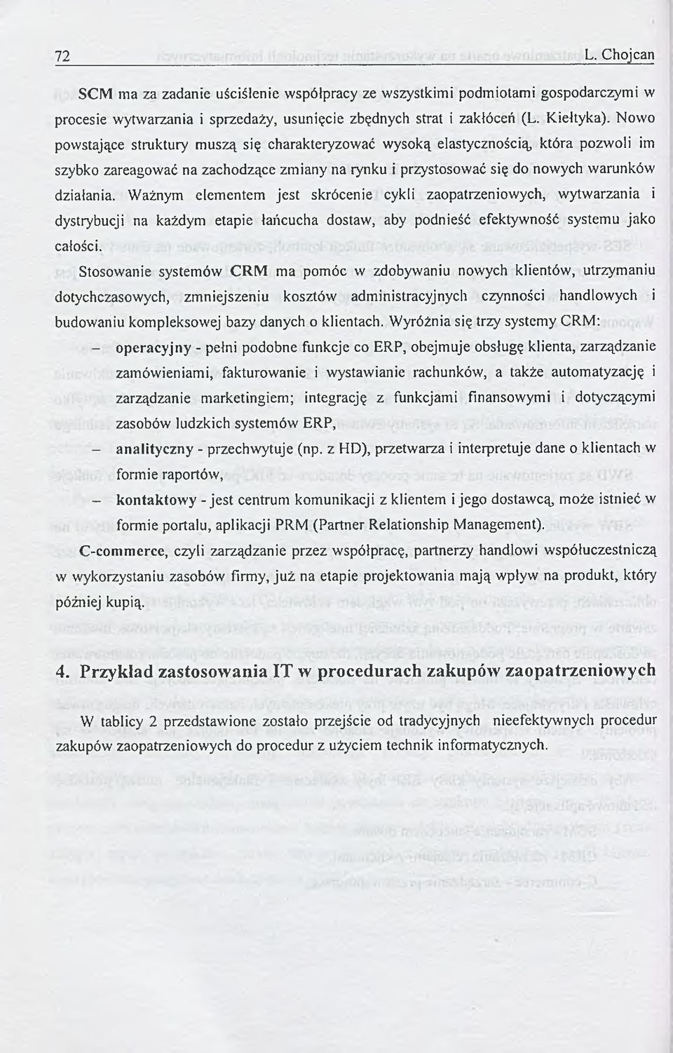 Ważnym elem entem je st skrócenie cykli zaopatrzeniowych, w ytw arzania i dystrybucji na każdym etapie łańcucha dostaw, aby podnieść efektywność systemu jako całości.