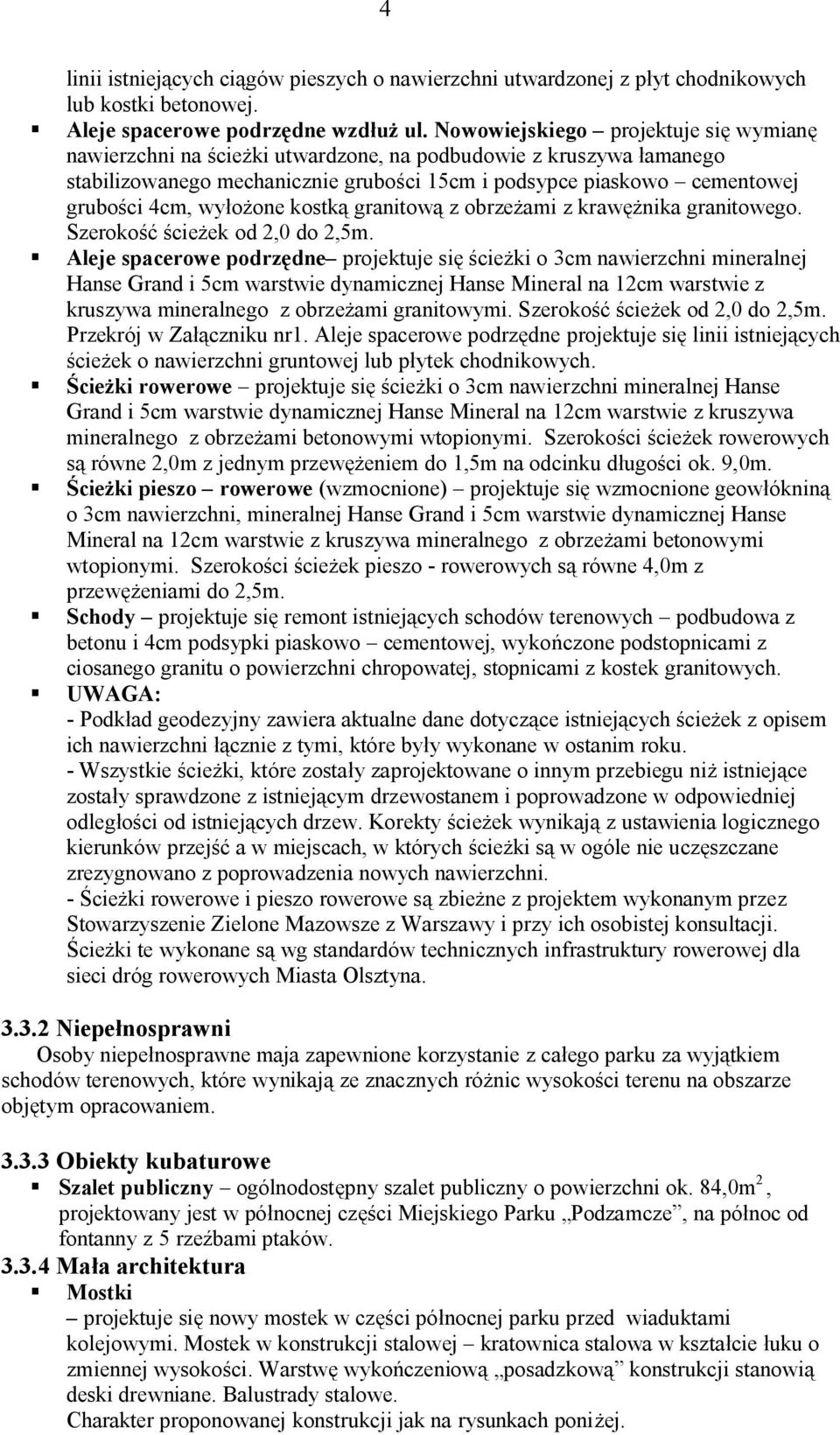 wyłożone kostką granitową z obrzeżami z krawężnika granitowego. Szerokość ścieżek od 2,0 do 2,5m.