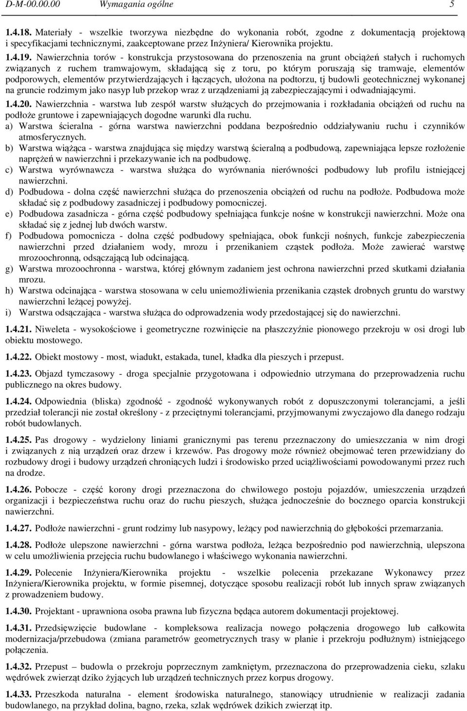 Nawierzchnia torów - konstrukcja przystosowana do przenoszenia na grunt obciążeń stałych i ruchomych związanych z ruchem tramwajowym, składającą się z toru, po którym poruszają się tramwaje,