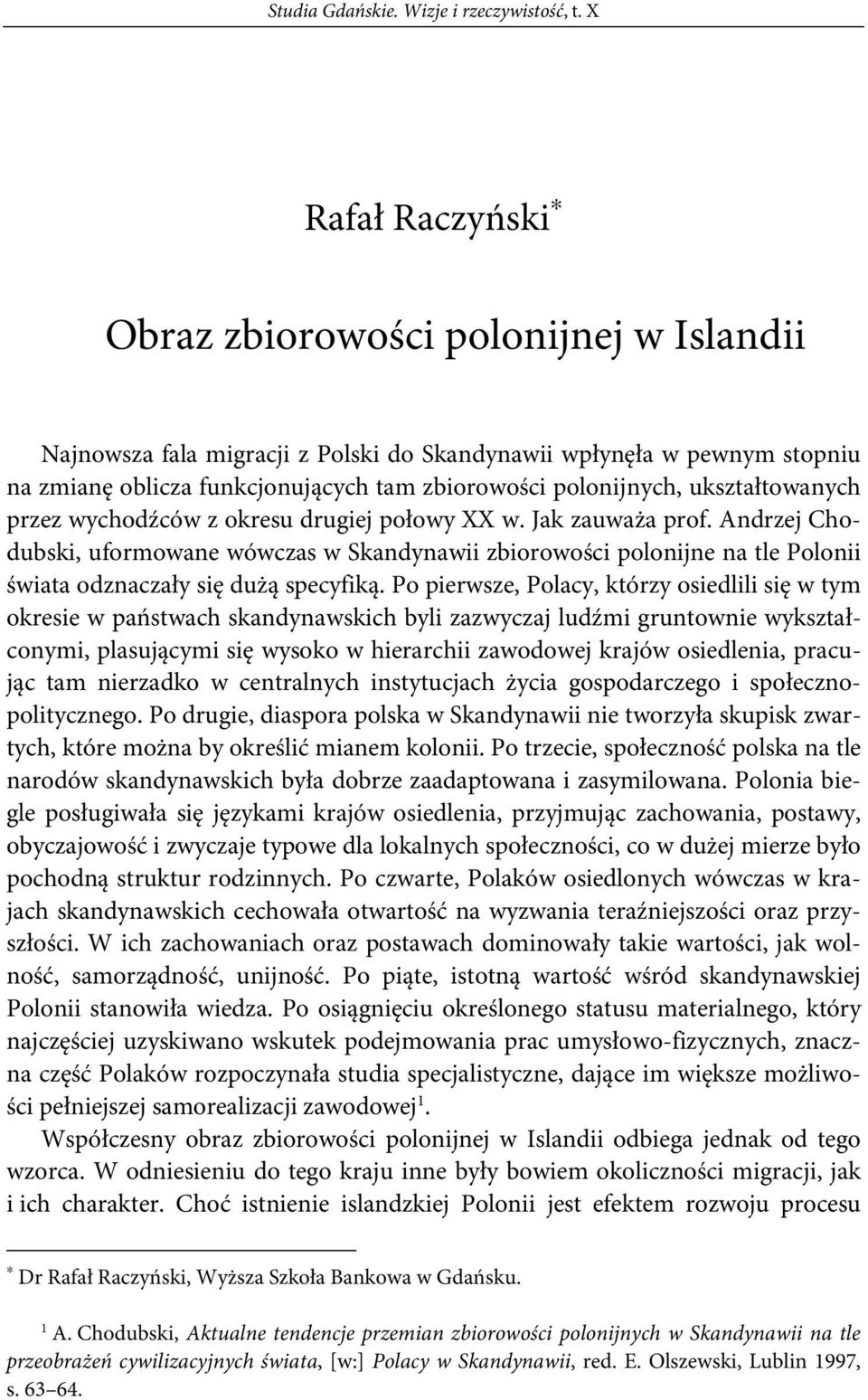 ukształtowanych przez wychodźców z okresu drugiej połowy XX w. Jak zauważa prof.