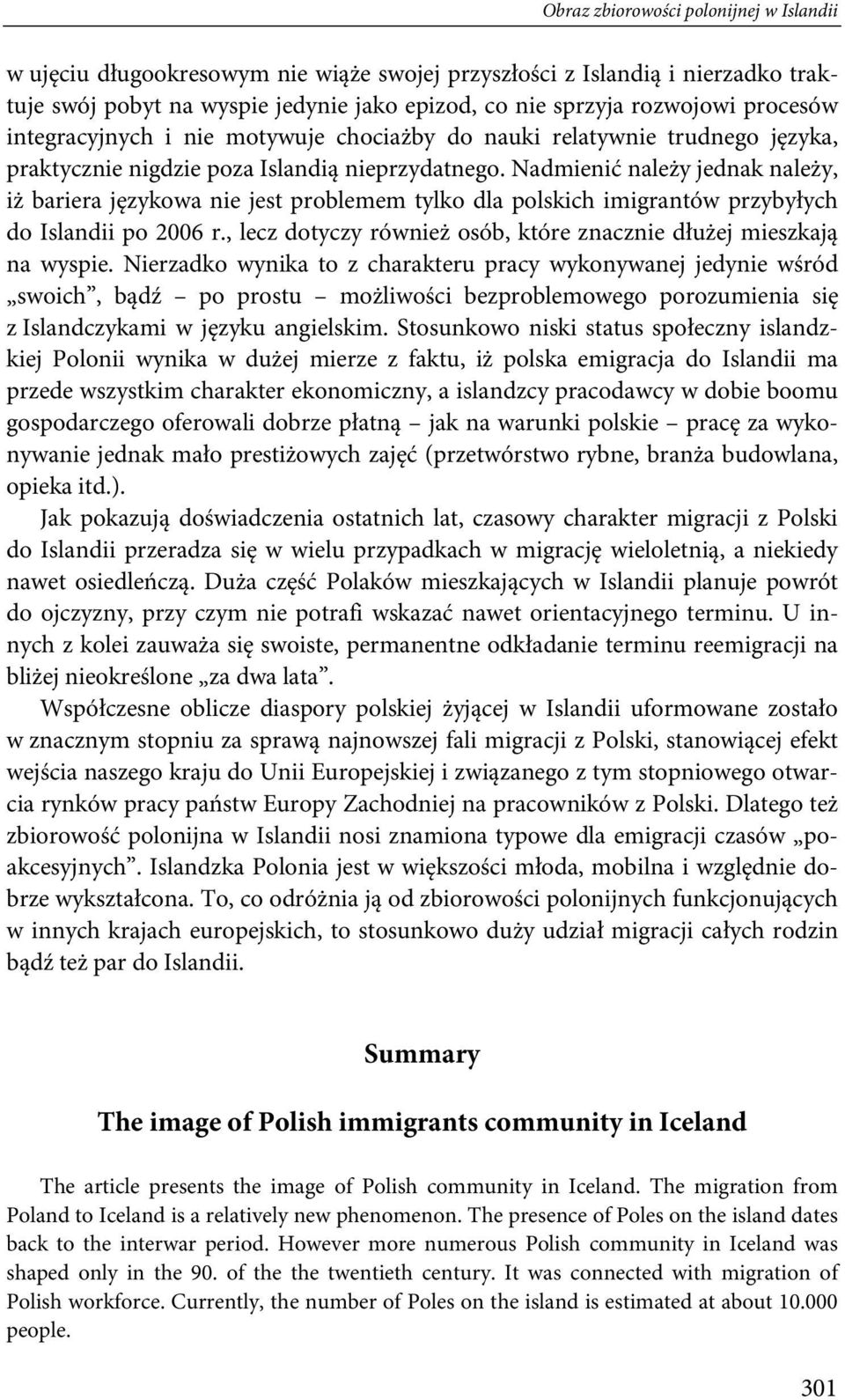 Nadmienić należy jednak należy, iż bariera językowa nie jest problemem tylko dla polskich imigrantów przybyłych do Islandii po 2006 r.