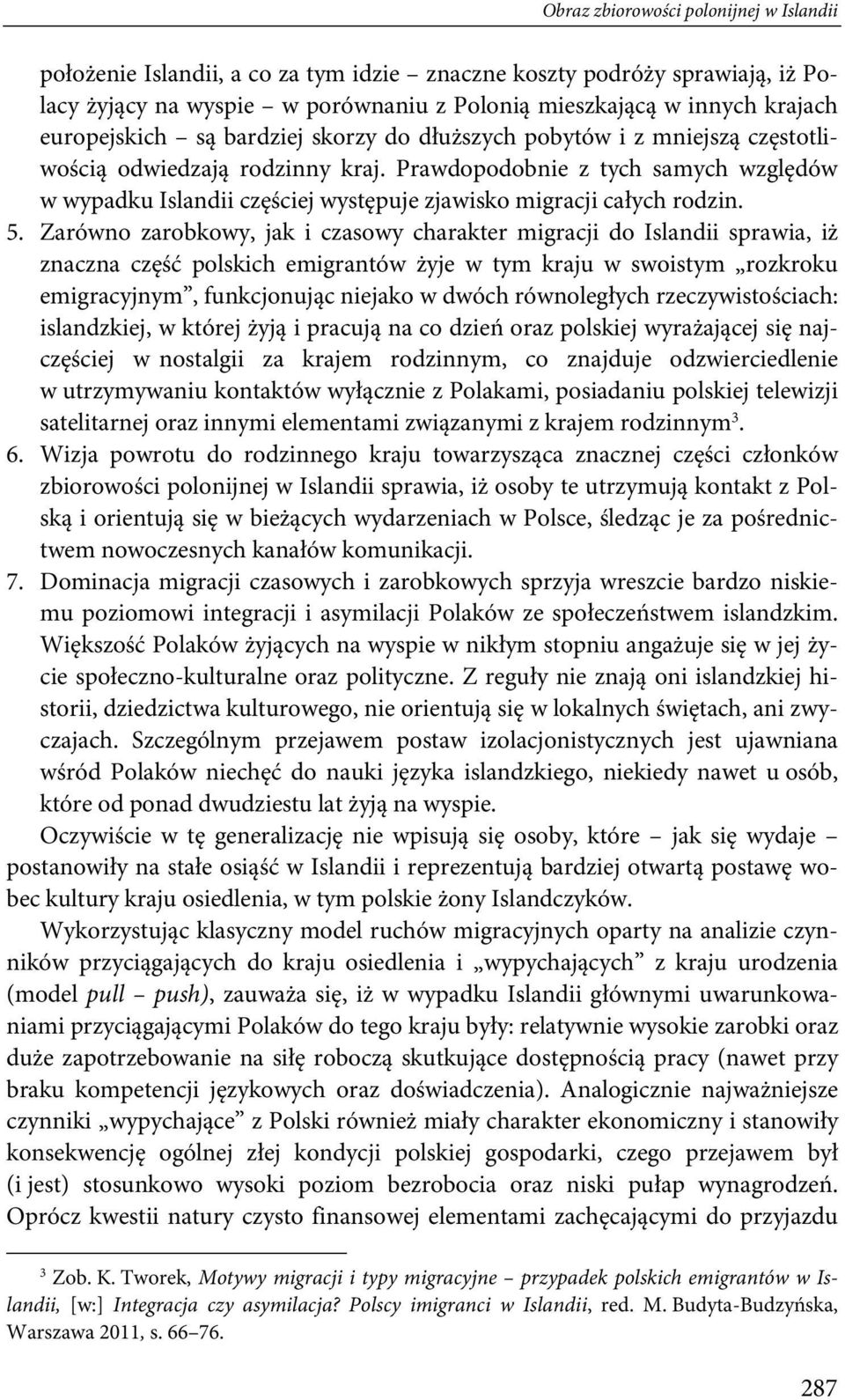 Prawdopodobnie z tych samych względów w wypadku Islandii częściej występuje zjawisko migracji całych rodzin. 5.