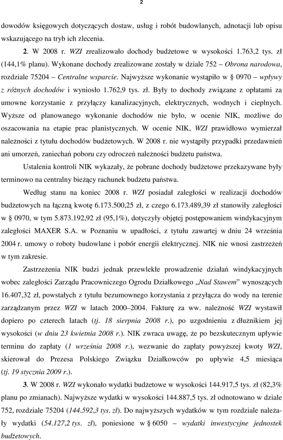 762,9 tys. zł. Były to dochody związane z opłatami za umowne korzystanie z przyłączy kanalizacyjnych, elektrycznych, wodnych i cieplnych.