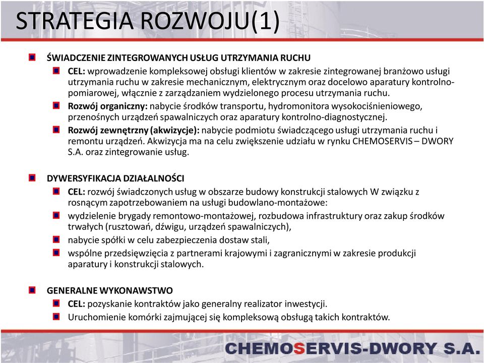 Rozwój organiczny: nabycie środków transportu, hydromonitora wysokociśnieniowego, przenośnych urządzeń spawalniczych oraz aparatury kontrolno-diagnostycznej.