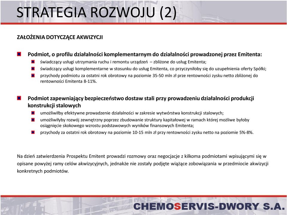 35-50 mln zł prze rentowności zysku netto zbliżonej do rentowności Emitenta 8-11%.