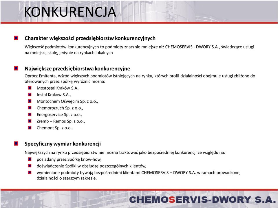 , świadczące usługi na mniejszą skalę, jedynie na rynkach lokalnych Największe przedsiębiorstwa konkurencyjne Oprócz Emitenta, wśród większych podmiotów istniejących na rynku, których profil