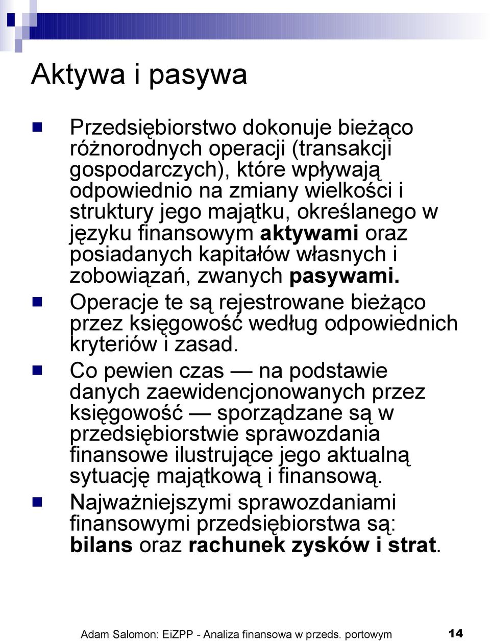 Operacje te są rejestrowane bieżąco przez księgowość według odpowiednich kryteriów i zasad.