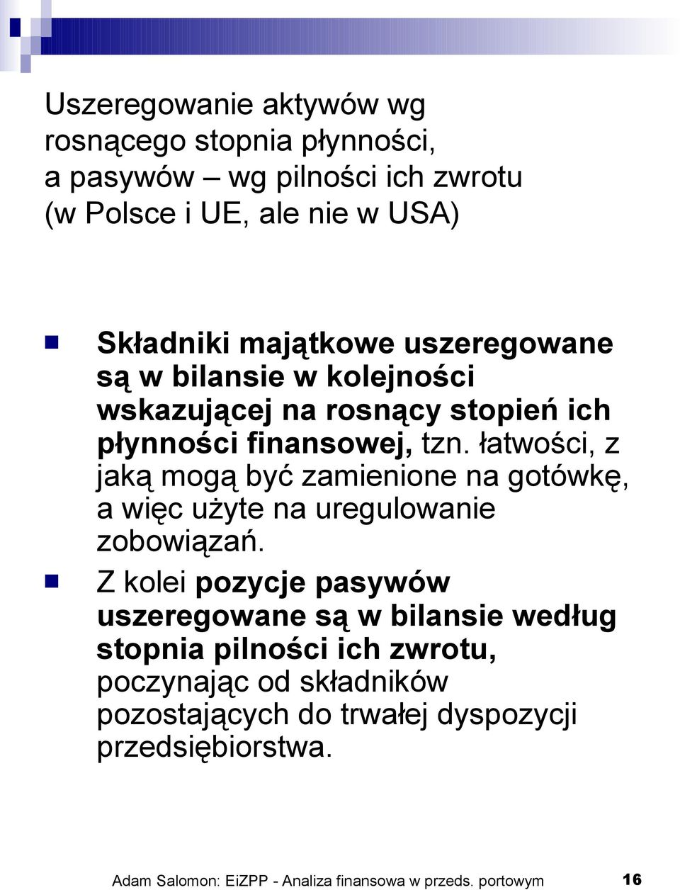 łatwości, z jaką mogą być zamienione na gotówkę, a więc użyte na uregulowanie zobowiązań.