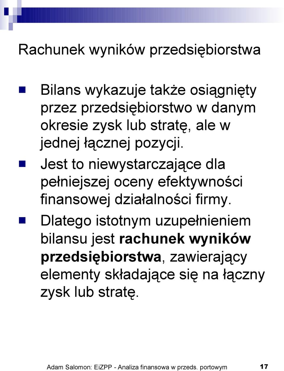 Jest to niewystarczające dla pełniejszej oceny efektywności finansowej działalności firmy.