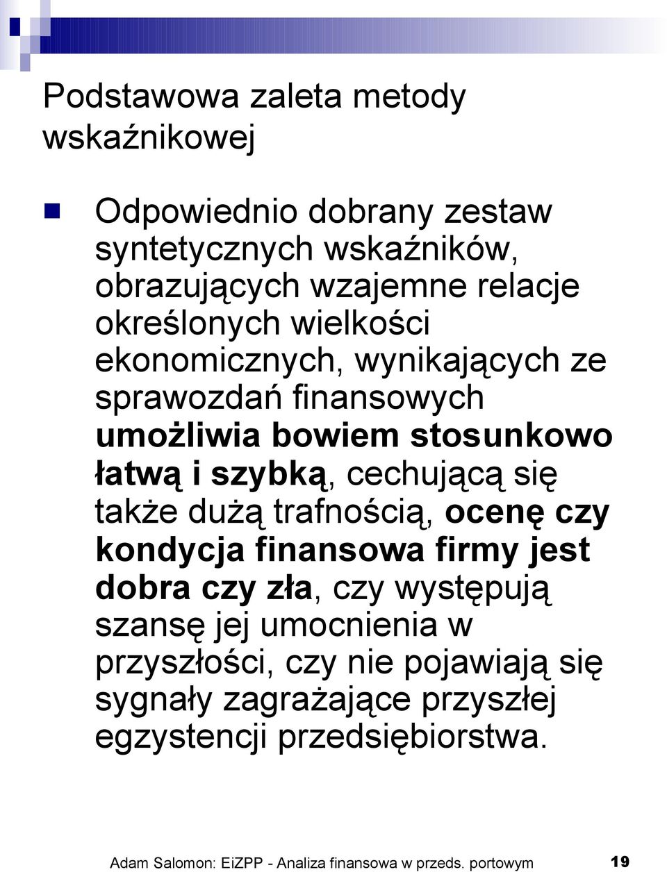 się także dużą trafnością, ocenę czy kondycja finansowa firmy jest dobra czy zła, czy występują szansę jej umocnienia w