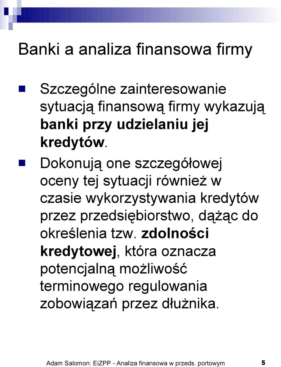 Dokonują one szczegółowej oceny tej sytuacji również w czasie wykorzystywania kredytów przez