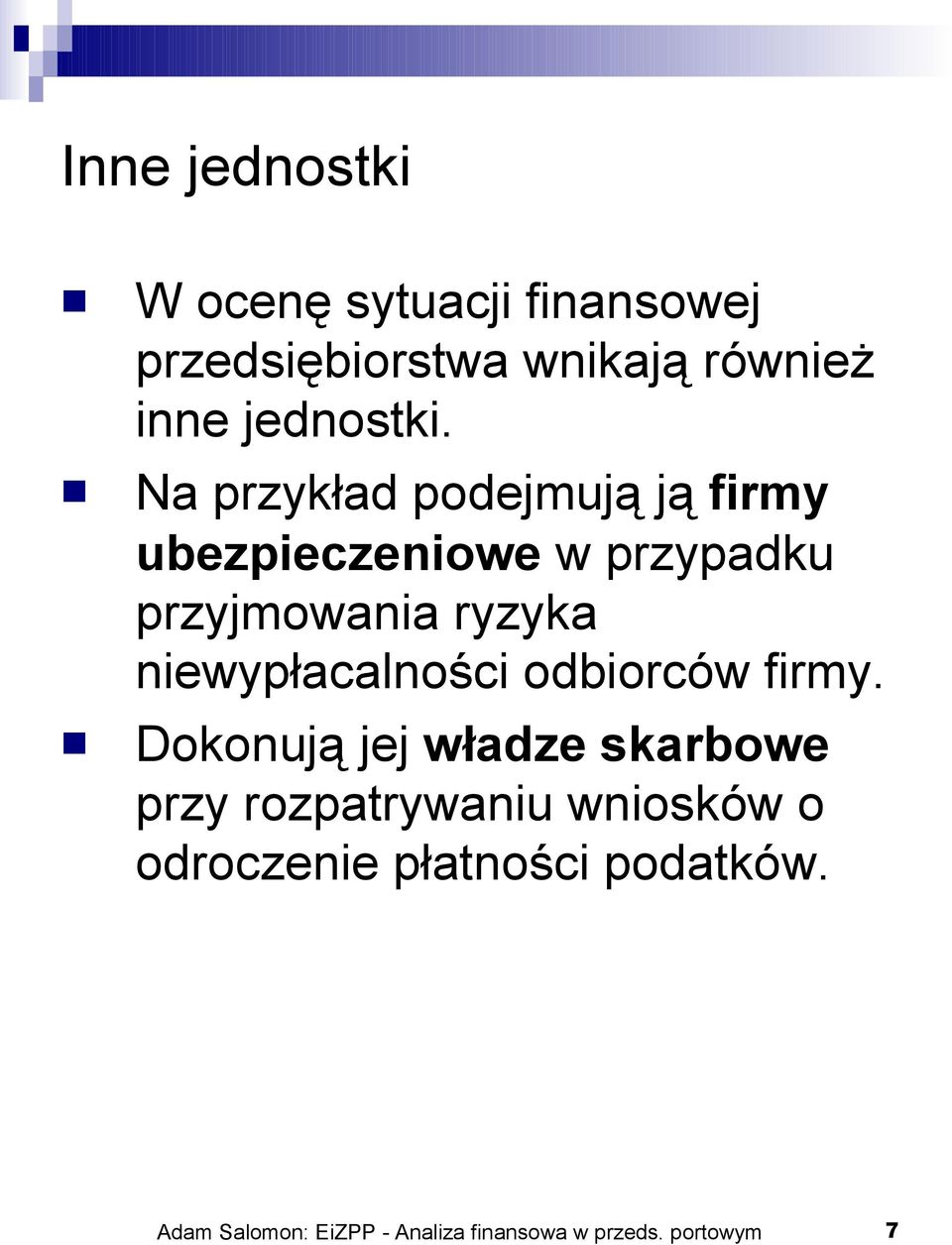 Na przykład podejmują ją firmy ubezpieczeniowe w przypadku przyjmowania ryzyka