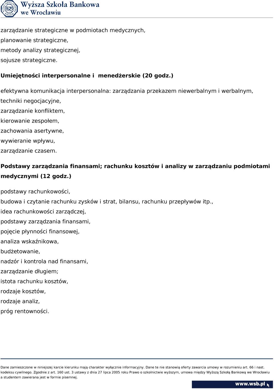 zarządzanie czasem. Podstawy zarządzania finansami; rachunku kosztów i analizy w zarządzaniu podmiotami medycznymi (12 godz.