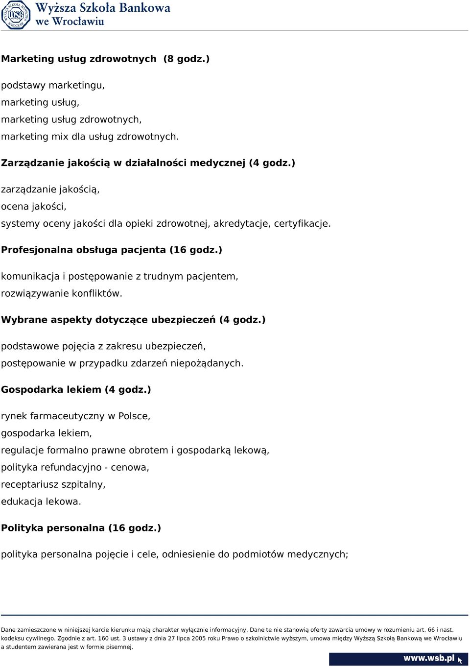 ) komunikacja i postępowanie z trudnym pacjentem, rozwiązywanie konfliktów. Wybrane aspekty dotyczące ubezpieczeń (4 godz.