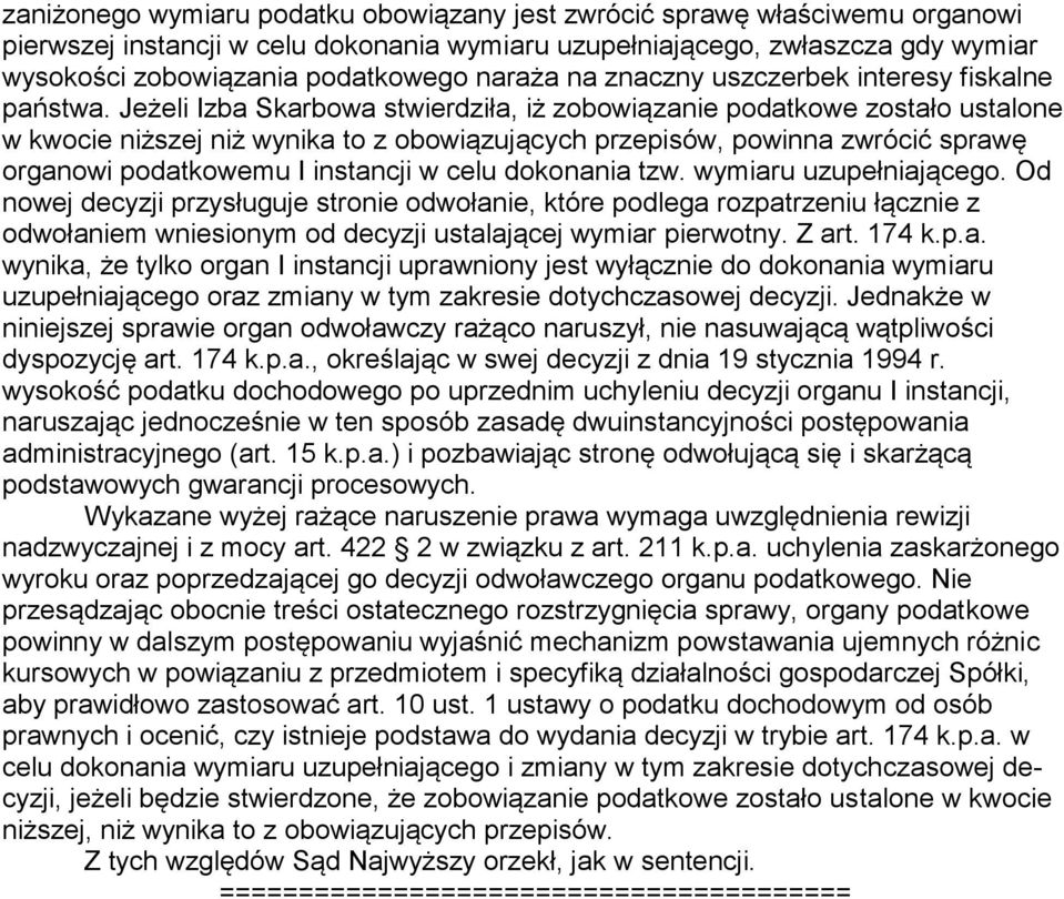 Jeżeli Izba Skarbowa stwierdziła, iż zobowiązanie podatkowe zostało ustalone w kwocie niższej niż wynika to z obowiązujących przepisów, powinna zwrócić sprawę organowi podatkowemu I instancji w celu