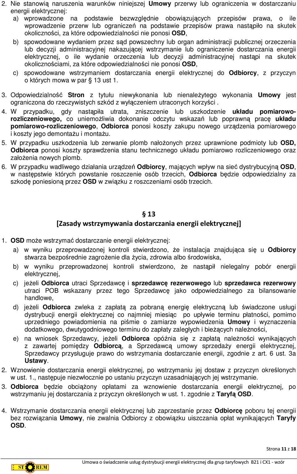 administracji publicznej orzeczenia lub decyzji administracyjnej nakazującej wstrzymanie lub ograniczenie dostarczania energii elektrycznej, o ile wydanie orzeczenia lub decyzji administracyjnej