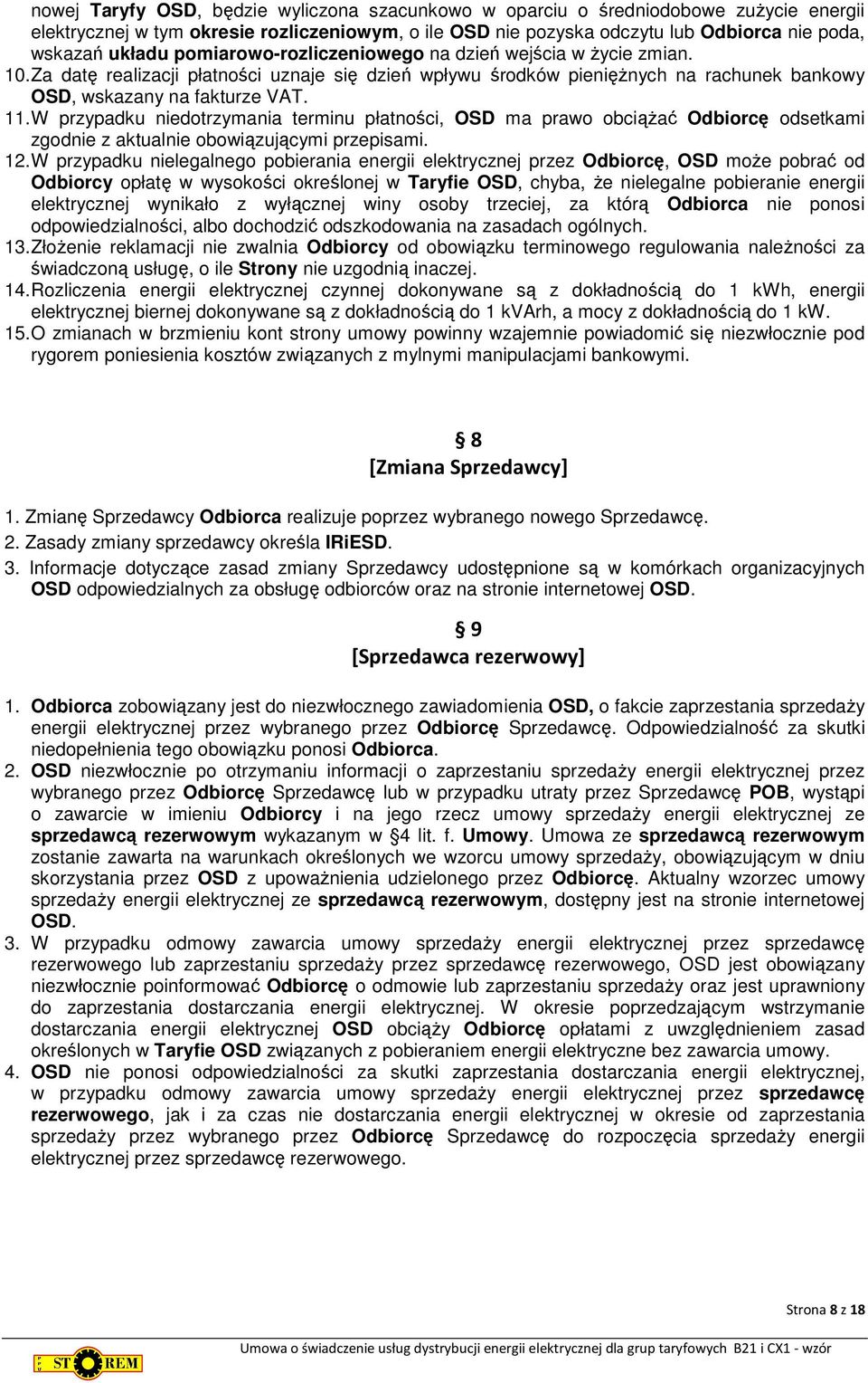 W przypadku niedotrzymania terminu płatności, OSD ma prawo obciążać Odbiorcę odsetkami zgodnie z aktualnie obowiązującymi przepisami. 12.