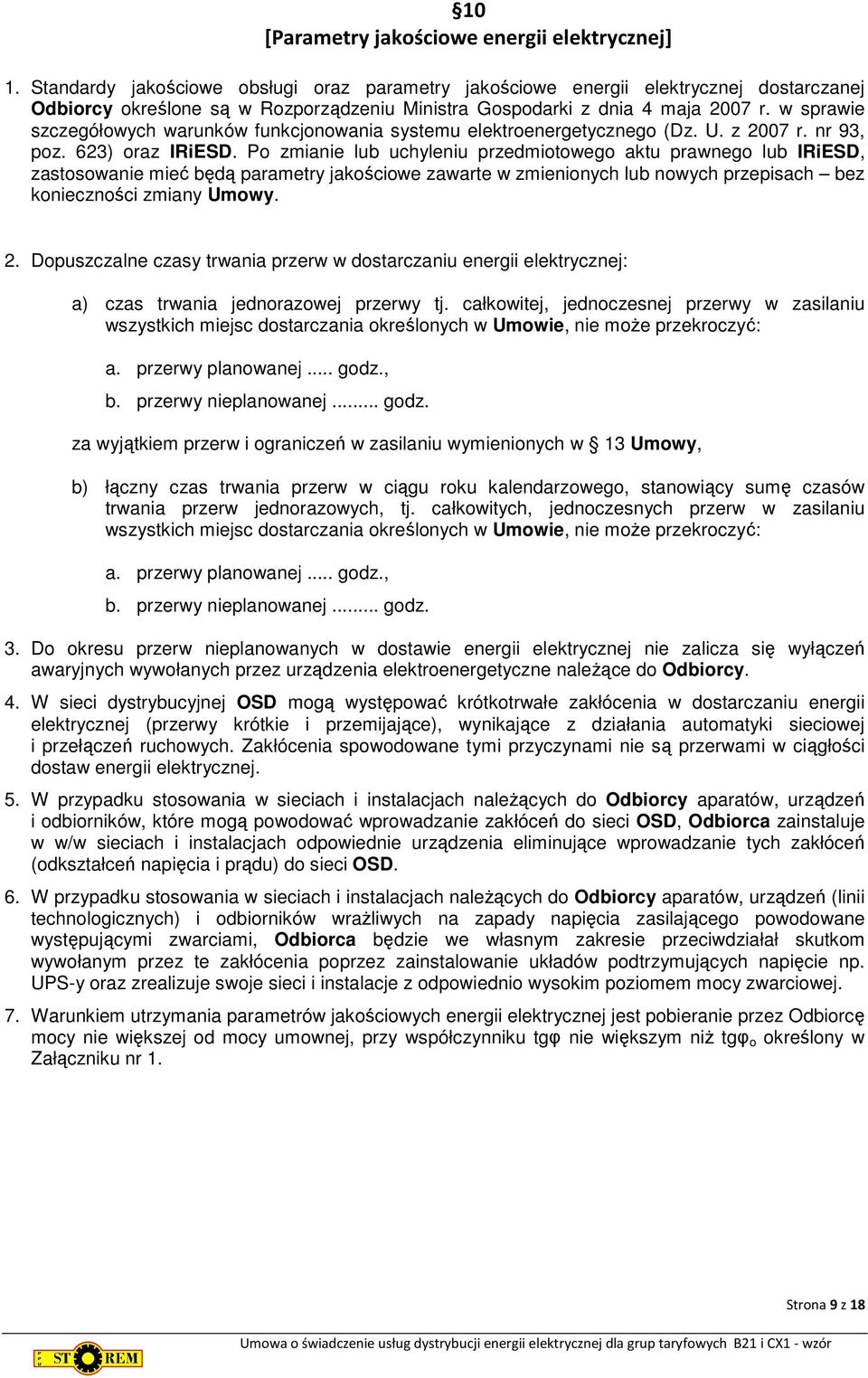 w sprawie szczegółowych warunków funkcjonowania systemu elektroenergetycznego (Dz. U. z 2007 r. nr 93, poz. 623) oraz IRiESD.