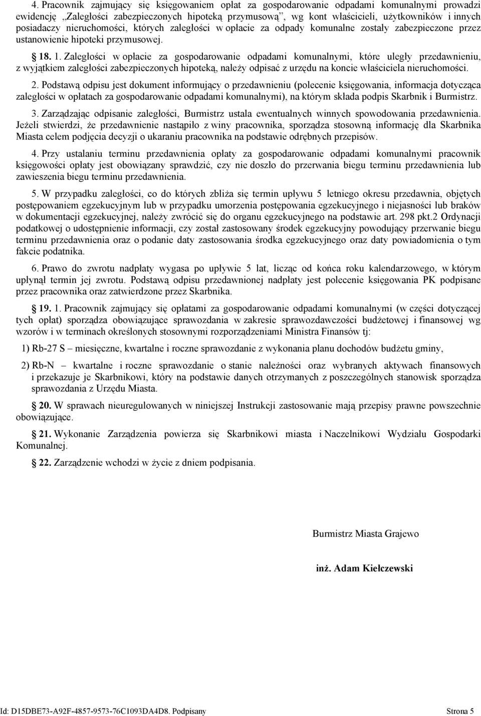 . 1. Zaległości w opłacie za gospodarowanie odpadami komunalnymi, które uległy przedawnieniu, z wyjątkiem zaległości zabezpieczonych hipoteką, należy odpisać z urzędu na koncie właściciela