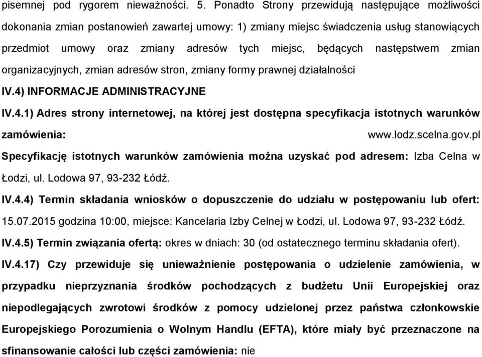 następstwem zmian organizacyjnych, zmian adresów stron, zmiany formy prawnej działalności IV.4) INFORMACJE ADMINISTRACYJNE IV.4.1) Adres strony internetowej, na której jest dostępna specyfikacja istotnych warunków zamówienia: www.