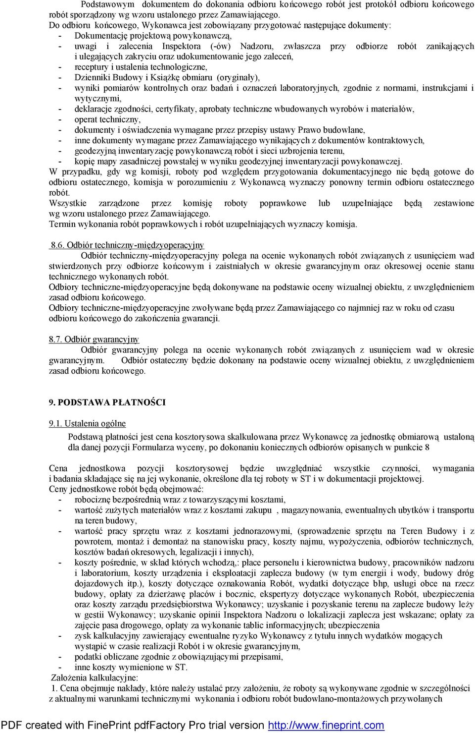 zanikających i ulegających zakryciu oraz udokumentowanie jego zaleceń, - receptury i ustalenia technologiczne, - Dzienniki Budowy i Książkę obmiaru (oryginały), - wyniki pomiarów kontrolnych oraz