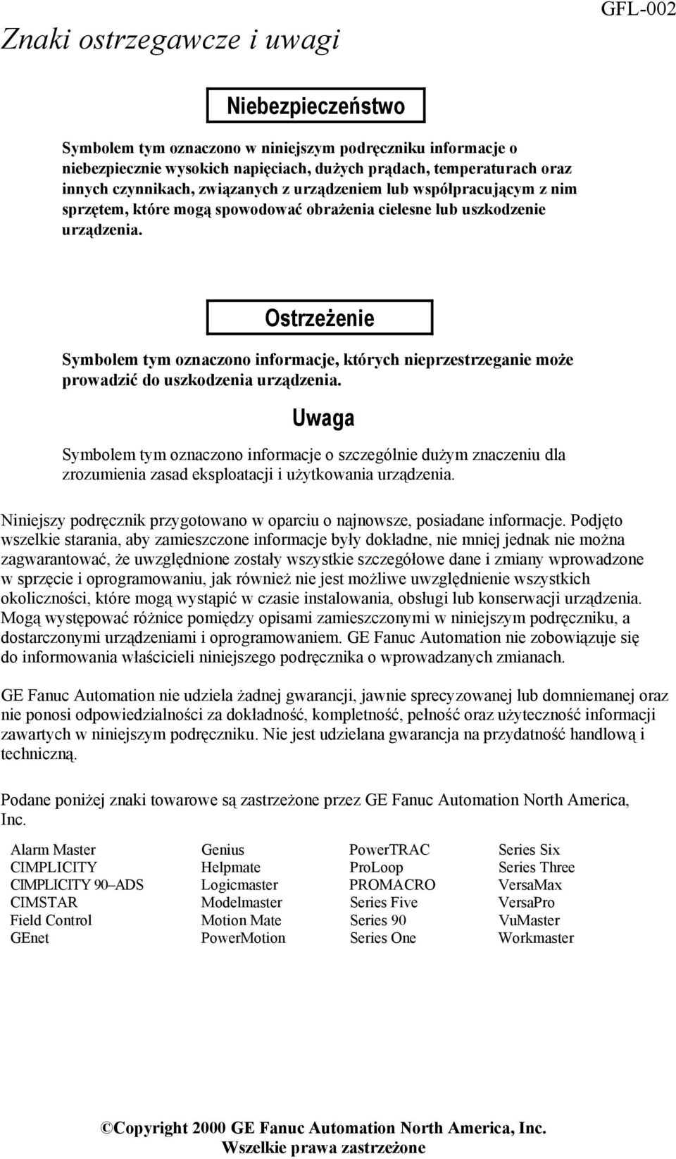 Ostrzeżenie Symbolem tym oznaczono informacje, których nieprzestrzeganie może prowadzić do uszkodzenia urządzenia.