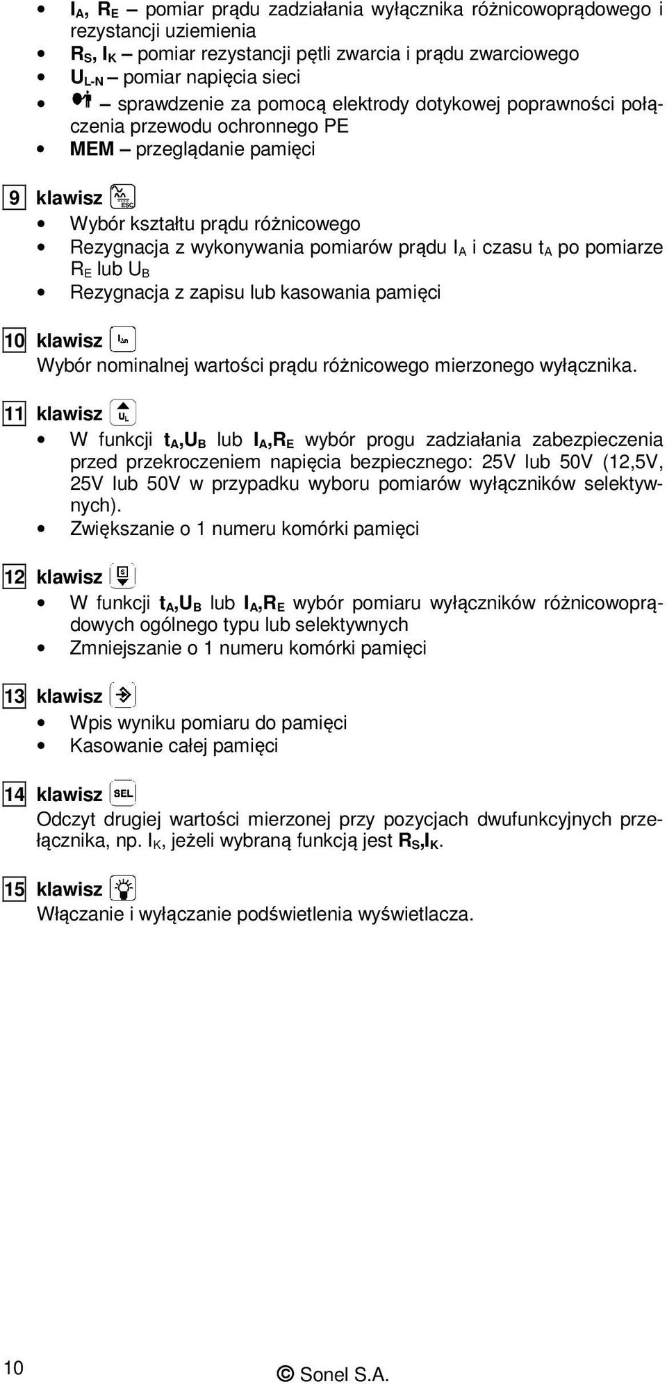 A po pomiarze R E lub U B Rezygnacja z zapisu lub kasowania pamięci 10 klawisz Wybór nominalnej wartości prądu różnicowego mierzonego wyłącznika.