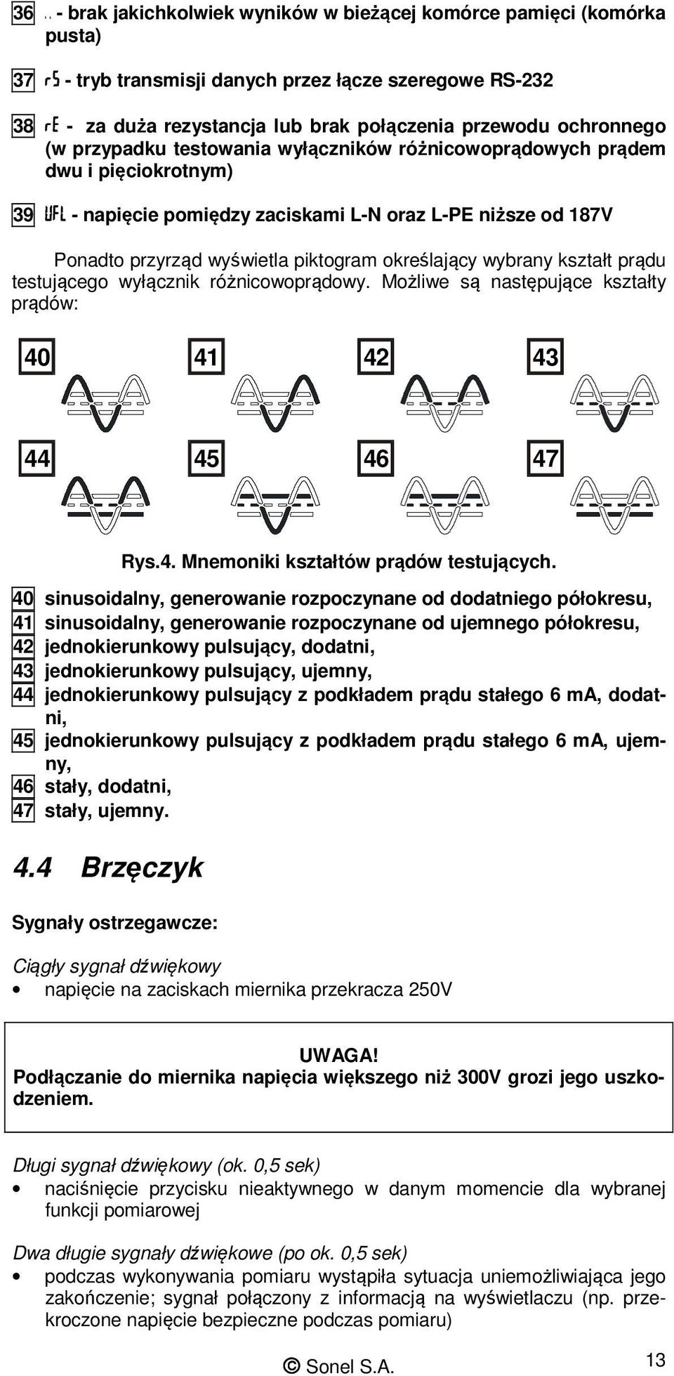 kształt prądu testującego wyłącznik różnicowoprądowy. Możliwe są następujące kształty prądów: 40 41 42 43 44 45 46 47 Rys.4. Mnemoniki kształtów prądów testujących.