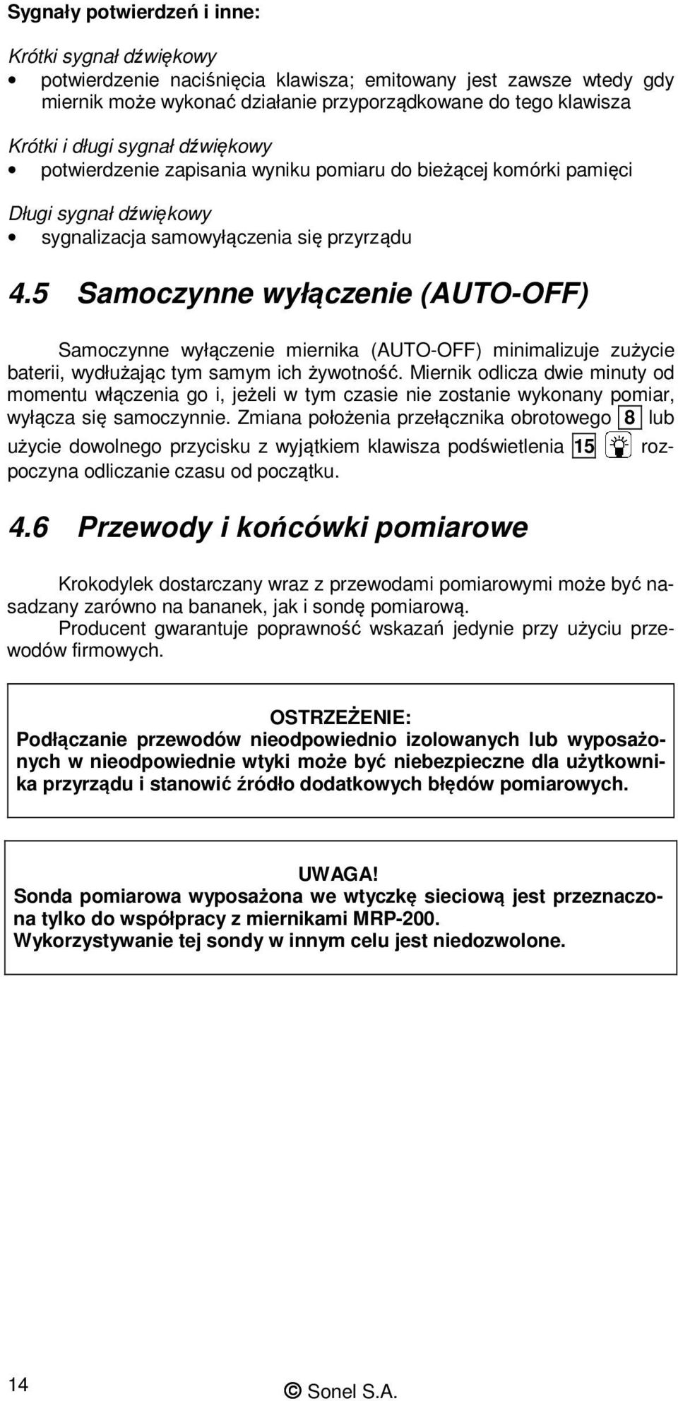 5 Samoczynne wyłączenie (AUTO-OFF) Samoczynne wyłączenie miernika (AUTO-OFF) minimalizuje zużycie baterii, wydłużając tym samym ich żywotność.