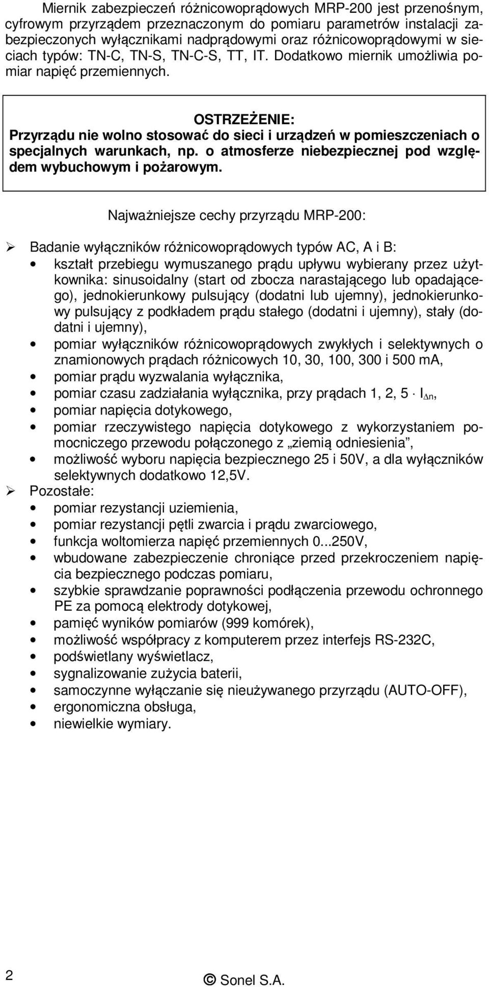 OSTRZEŻENIE: Przyrządu nie wolno stosować do sieci i urządzeń w pomieszczeniach o specjalnych warunkach, np. o atmosferze niebezpiecznej pod względem wybuchowym i pożarowym.