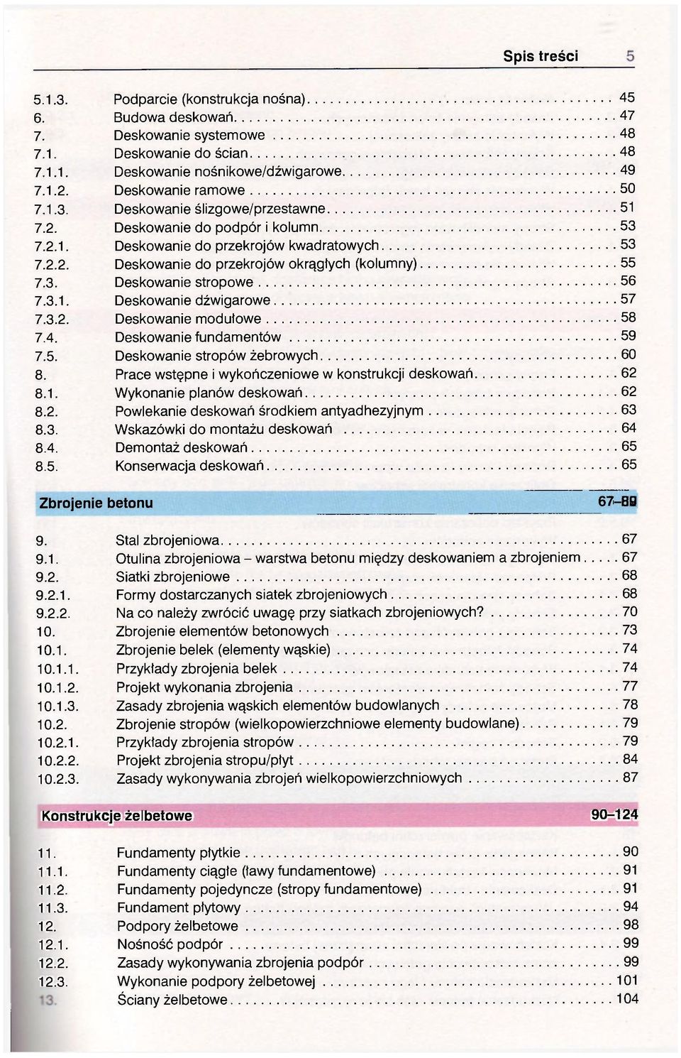 3. Deskowanie stropowe 56 7.3.1. Deskowanie dźwigarowe 57 7.3.2. Deskowanie modułowe 58 7.4. Deskowanie fundamentów 59 7.5. Deskowanie stropów żebrowych 60 8.