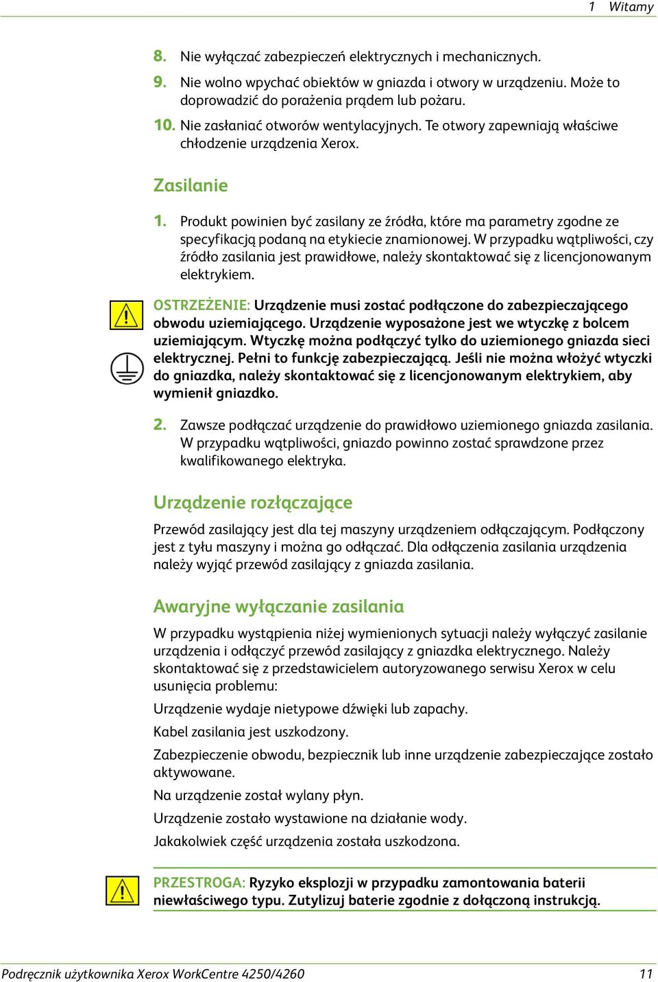 Produkt powinien być zasilany ze źródła, które ma parametry zgodne ze specyfikacją podaną na etykiecie znamionowej.