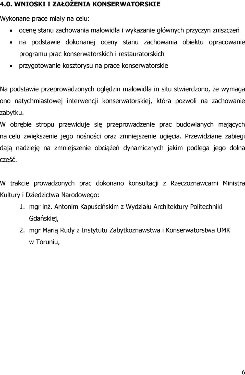 natychmiastowej interwencji konserwatorskiej, która pozwoli na zachowanie zabytku.