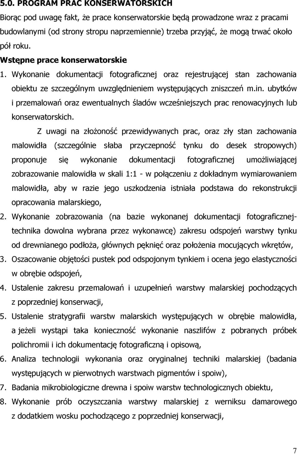 ubytków i przemalowań oraz ewentualnych śladów wcześniejszych prac renowacyjnych lub konserwatorskich.