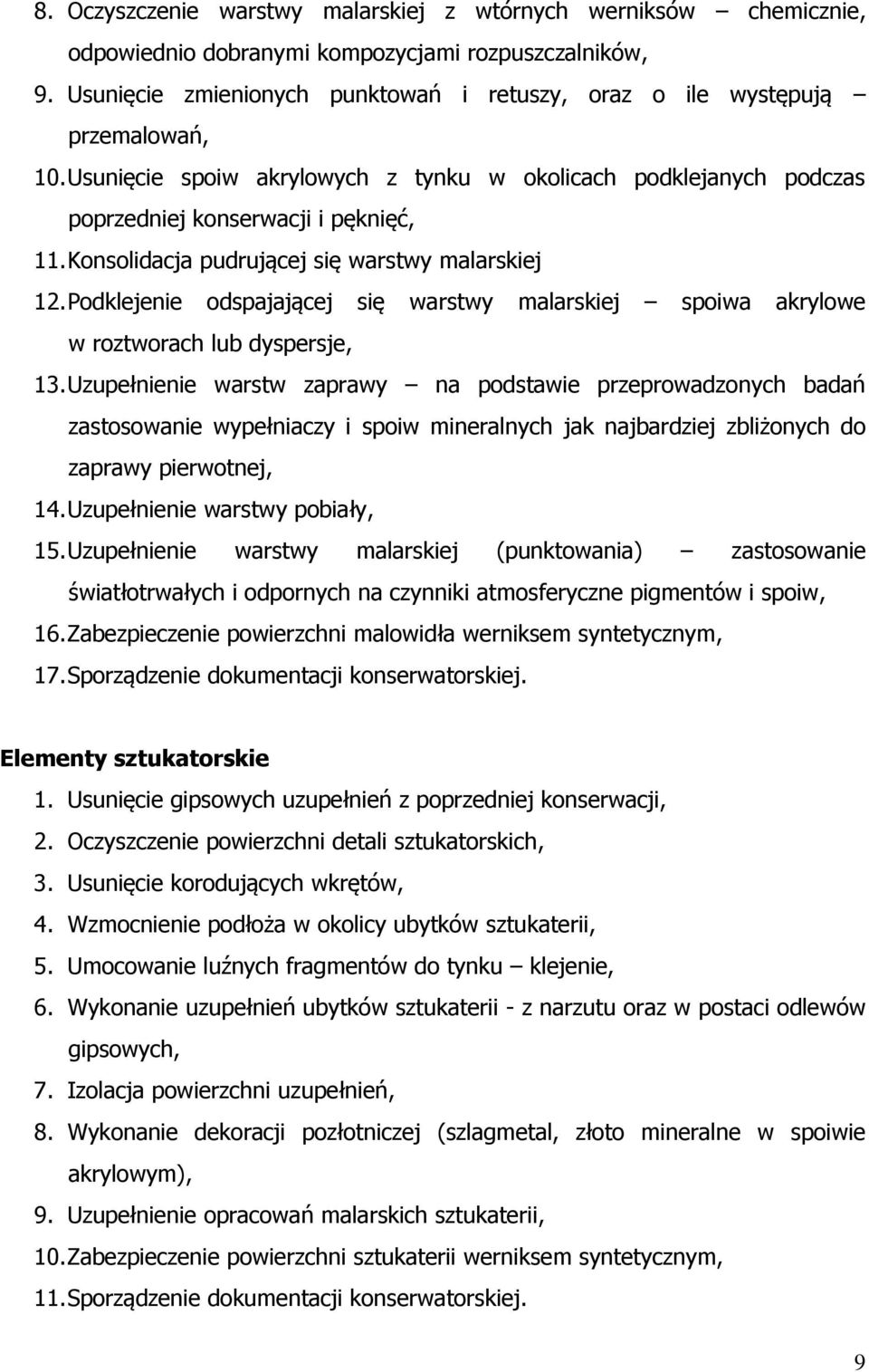 Konsolidacja pudrującej się warstwy malarskiej 12. Podklejenie odspajającej się warstwy malarskiej spoiwa akrylowe w roztworach lub dyspersje, 13.