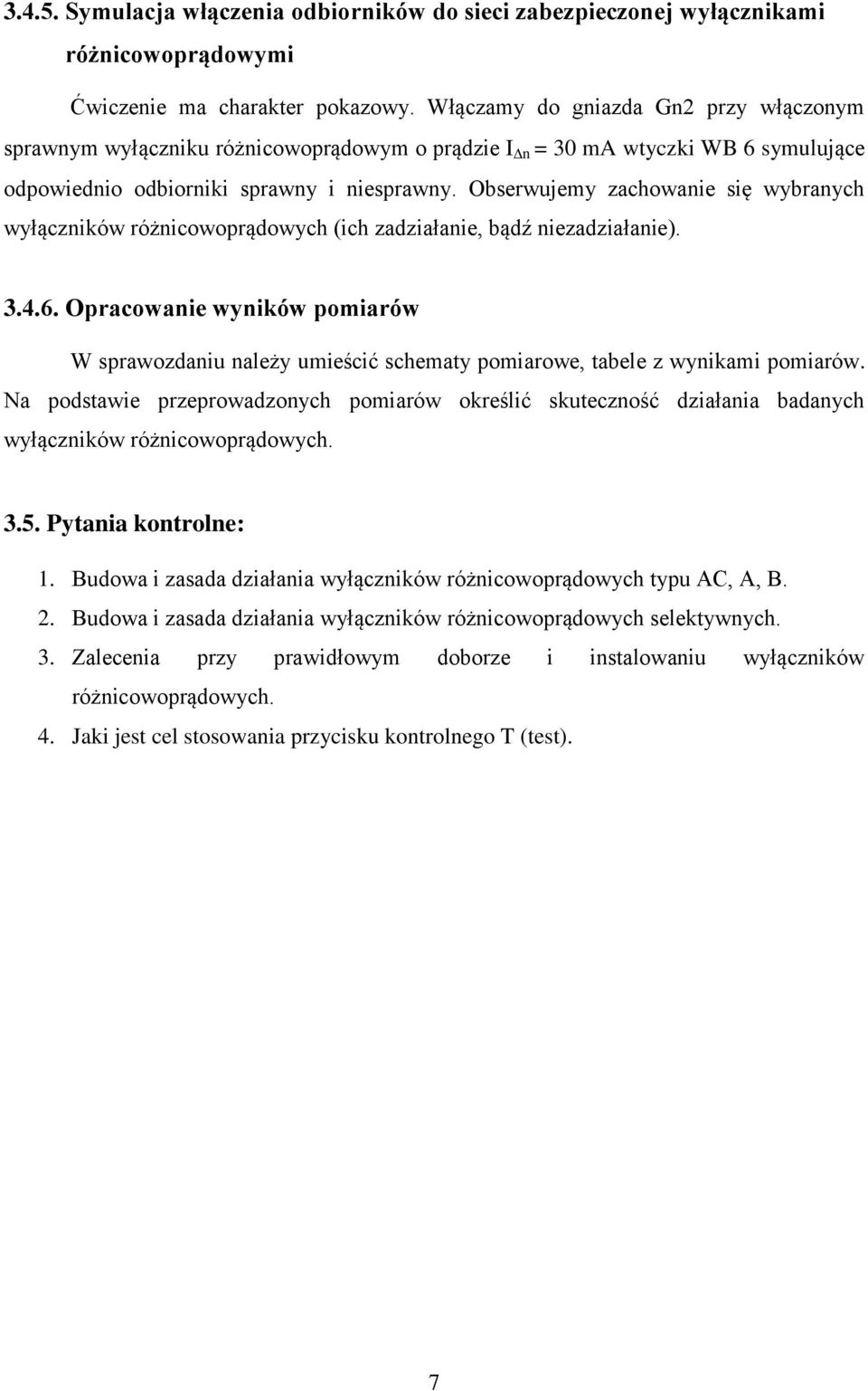 Obserwujemy zachowaie się wybraych wyłączików różicowoprądowych (ich zadziałaie, bądź iezadziałaie). 3.4.6.