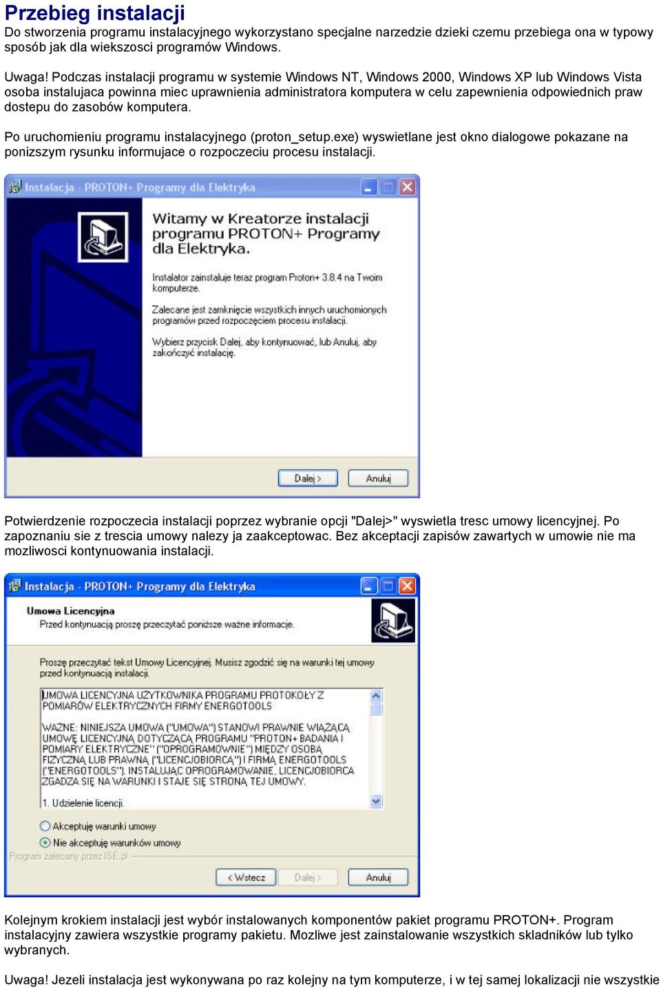 dostepu do zasobów komputera. Po uruchomieniu programu instalacyjnego (proton_setup.exe) wyswietlane jest okno dialogowe pokazane na ponizszym rysunku informujace o rozpoczeciu procesu instalacji.