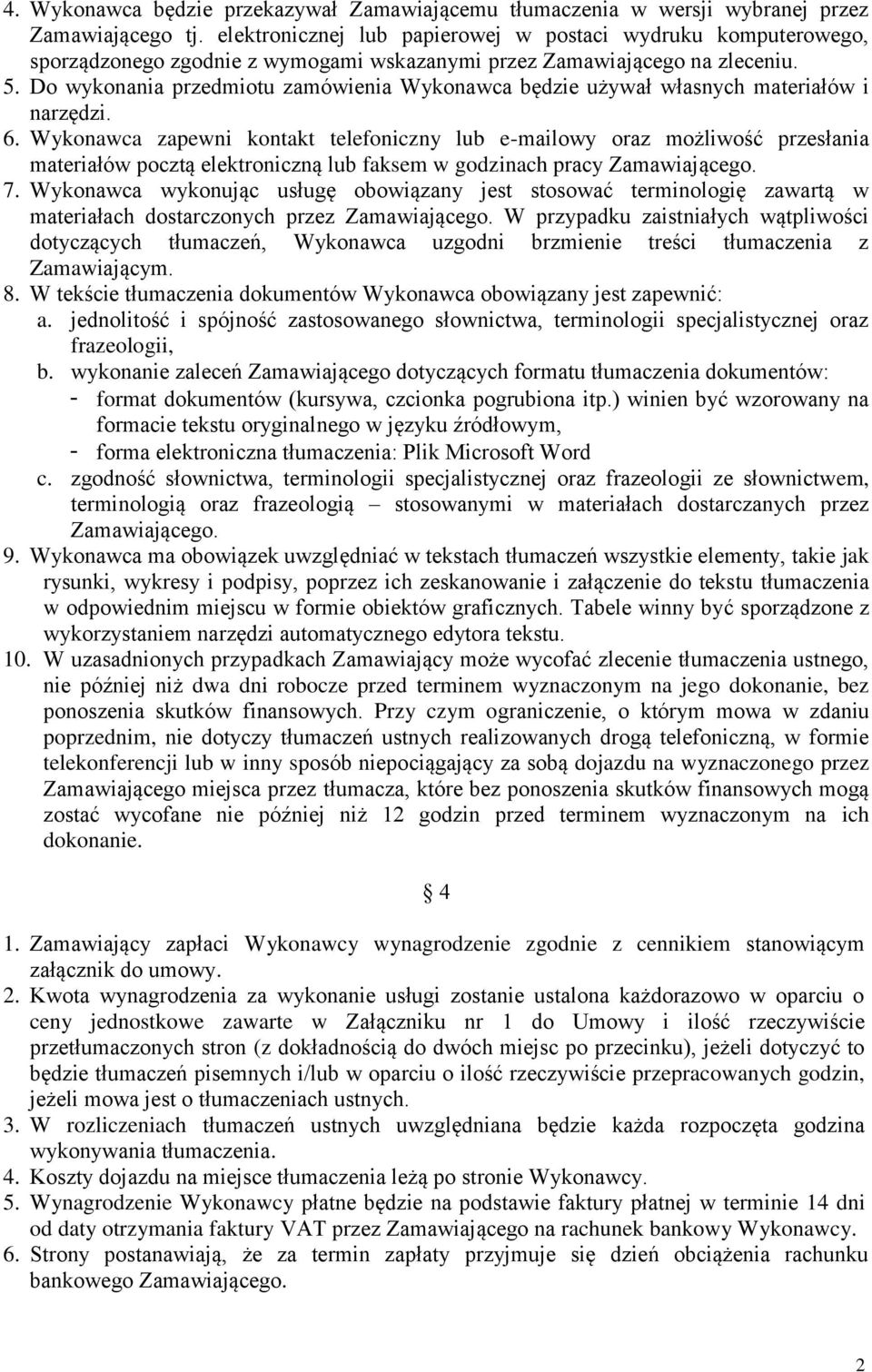 Do wykonania przedmiotu zamówienia Wykonawca będzie używał własnych materiałów i narzędzi. 6.