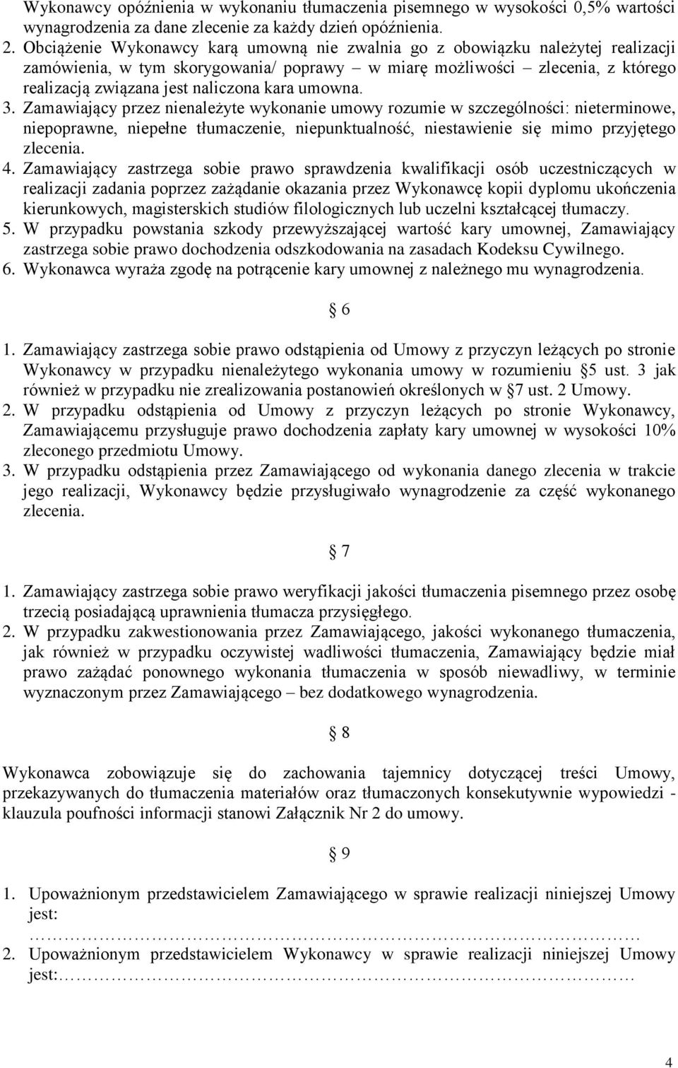 umowna. 3. Zamawiający przez nienależyte wykonanie umowy rozumie w szczególności: nieterminowe, niepoprawne, niepełne tłumaczenie, niepunktualność, niestawienie się mimo przyjętego zlecenia. 4.