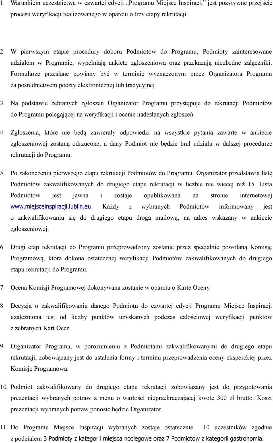 Formularze przesłane powinny być w terminie wyznaczonym przez Organizatora Programu za pośrednictwem poczty elektronicznej lub tradycyjnej. 3.