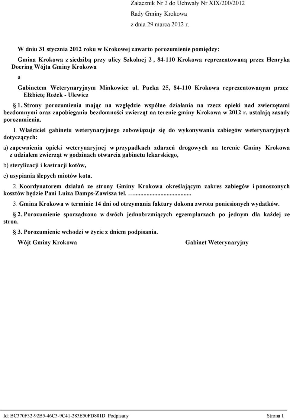 Strony porozumienia mając na względzie wspólne działania na rzecz opieki nad zwierzętami bezdomnymi oraz zapobieganiu bezdomności zwierząt na terenie gminy Krokowa w 2012 r.