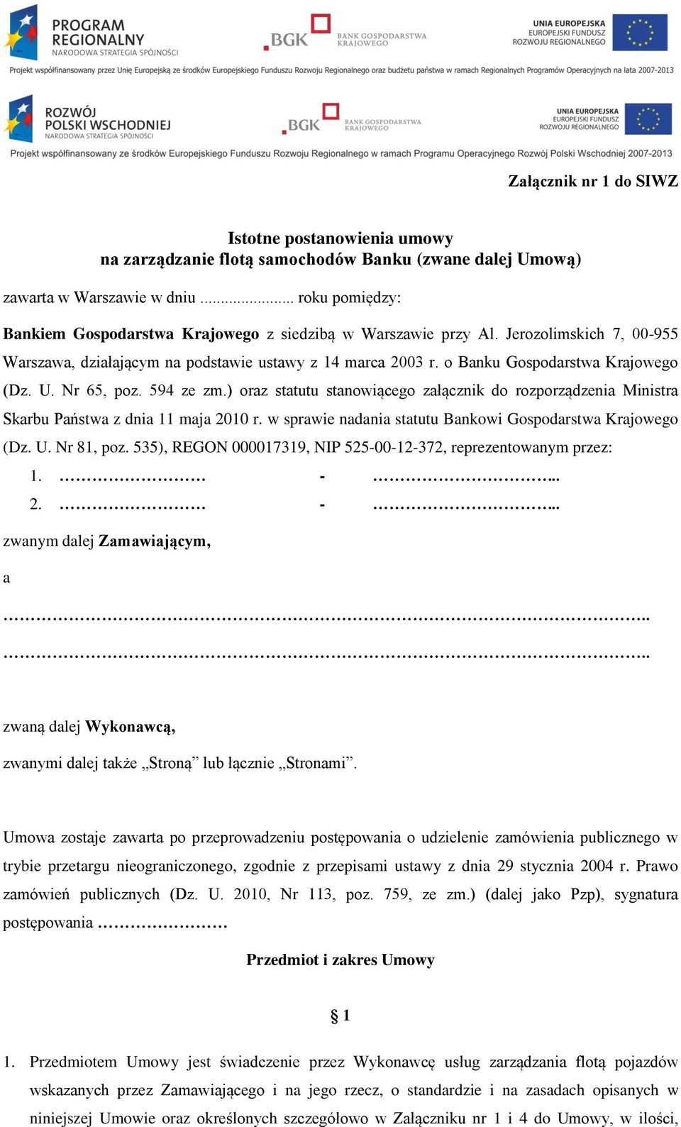 o Banku Gospodarstwa Krajowego (Dz. U. Nr 65, poz. 594 ze zm.) oraz statutu stanowiącego załącznik do rozporządzenia Ministra Skarbu Państwa z dnia 11 maja 2010 r.