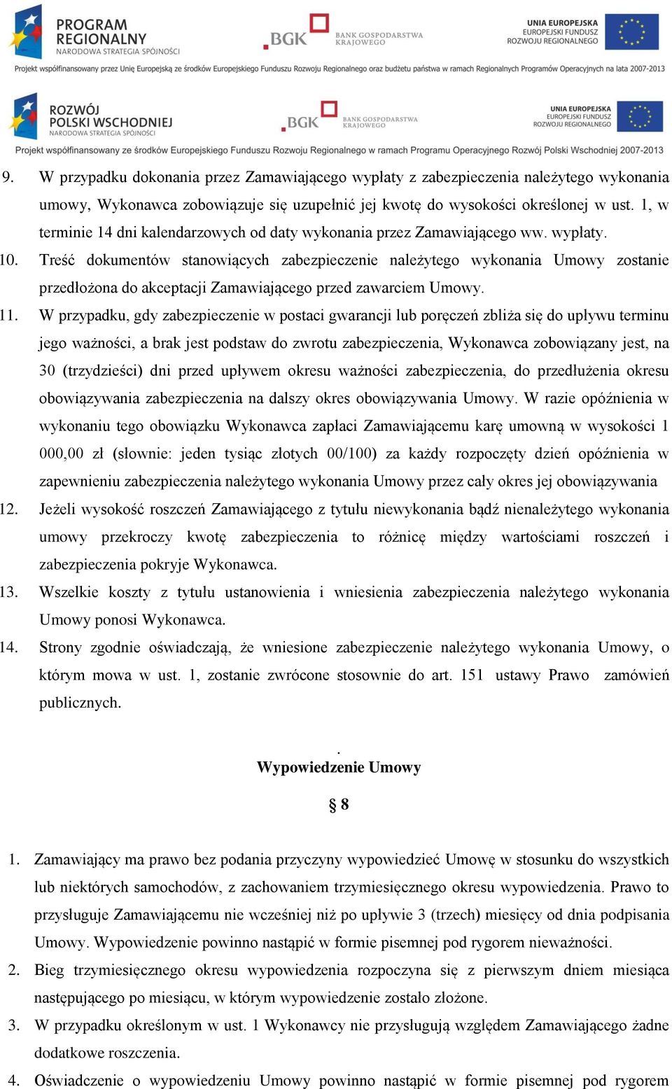 Treść dokumentów stanowiących zabezpieczenie należytego wykonania Umowy zostanie przedłożona do akceptacji Zamawiającego przed zawarciem Umowy. 11.