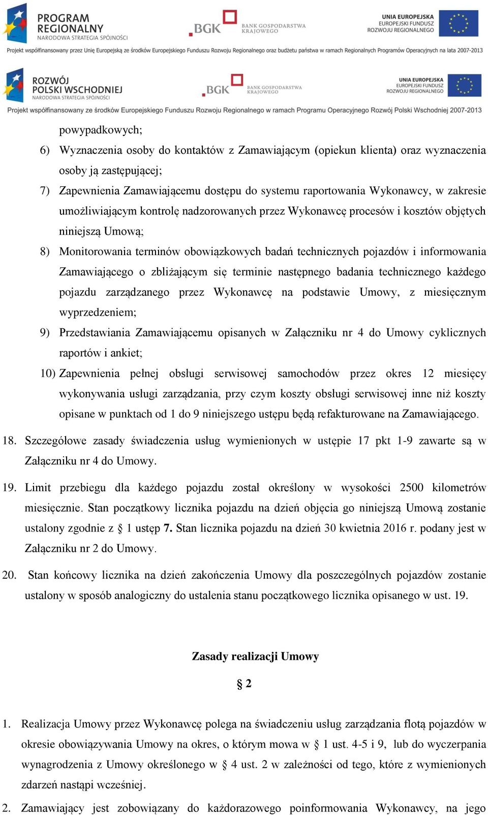 Zamawiającego o zbliżającym się terminie następnego badania technicznego każdego pojazdu zarządzanego przez Wykonawcę na podstawie Umowy, z miesięcznym wyprzedzeniem; 9) Przedstawiania Zamawiającemu