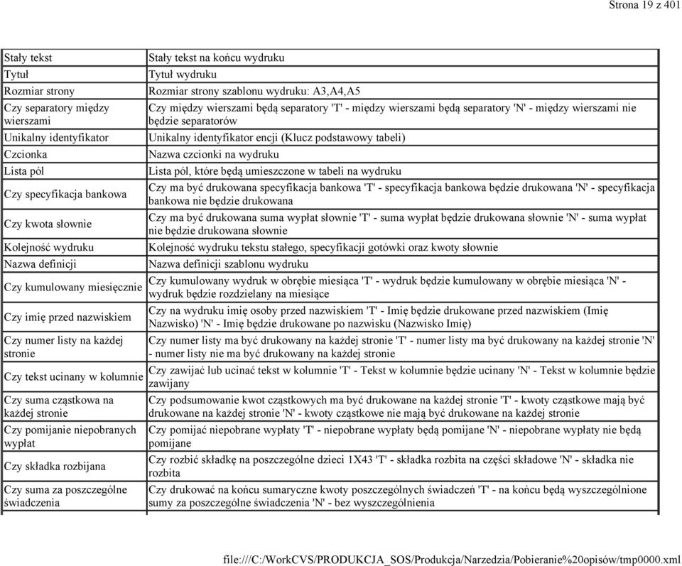 rozbijana Czy suma za poszczególne świadczenia Stały tekst na końcu wydruku Tytuł wydruku Rozmiar strony szablonu wydruku: A3,A4,A5 Czy między wierszami będą separatory 'T' - między wierszami będą