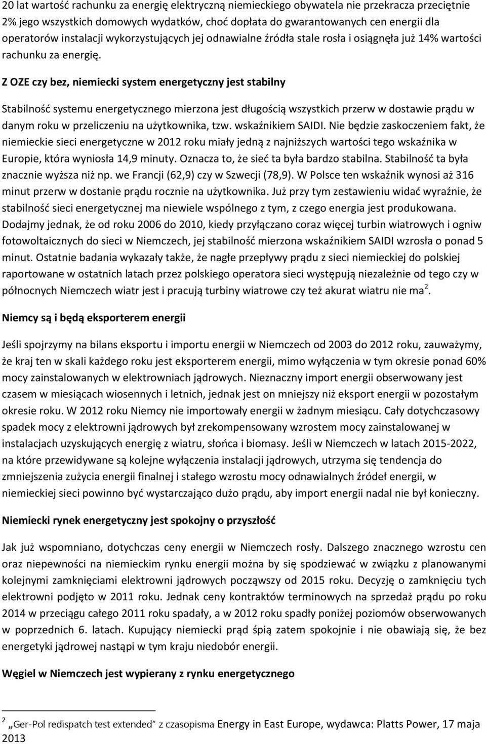 Z OZE czy bez, niemiecki system energetyczny jest stabilny Stabilność systemu energetycznego mierzona jest długością wszystkich przerw w dostawie prądu w danym roku w przeliczeniu na użytkownika, tzw.