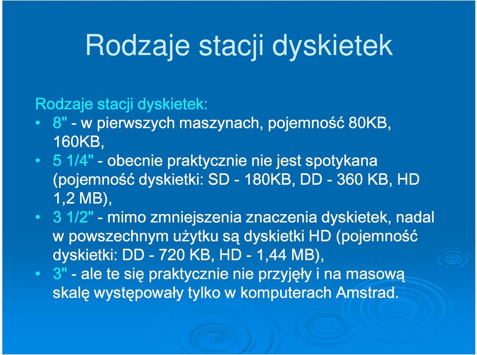 - mimo zmniejszenia zczenia dyskietek, dal w powszechnym użytku dyskietki HD (pojemność dyskietki: DD -