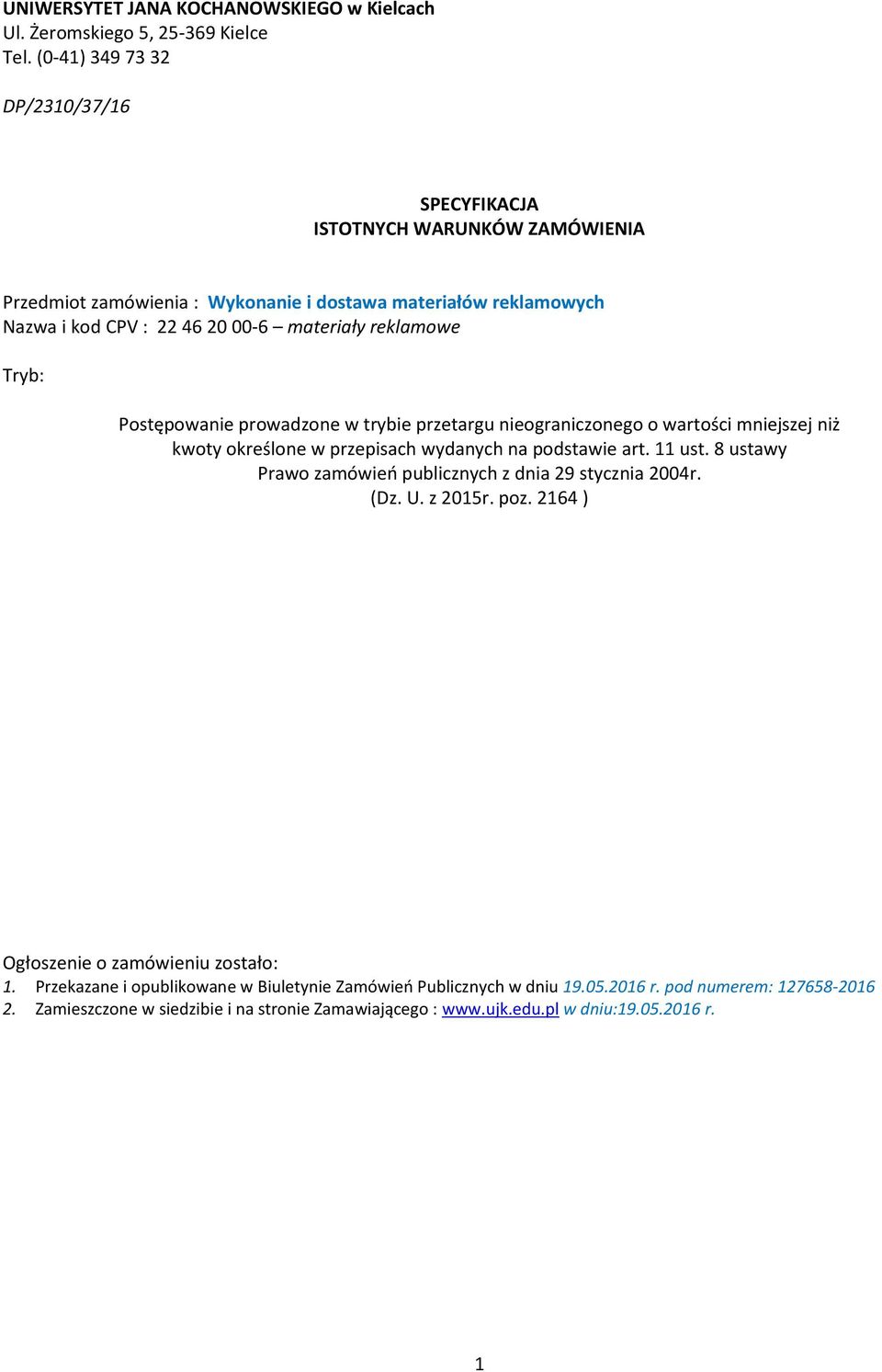 reklamowe Tryb: Postępowanie prowadzone w trybie przetargu nieograniczonego o wartości mniejszej niż kwoty określone w przepisach wydanych na podstawie art. 11 ust.