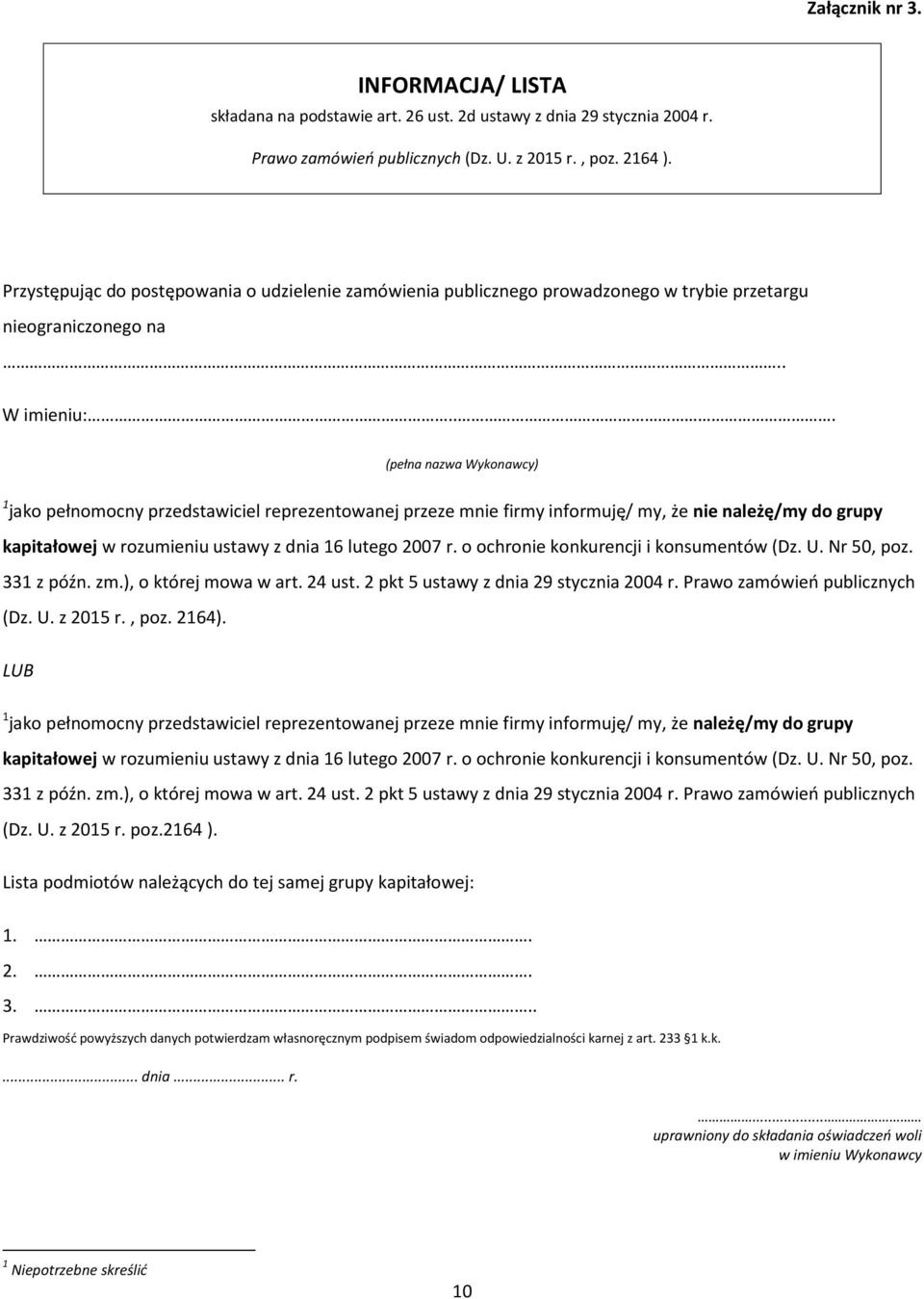 .. (pełna nazwa Wykonawcy) 1 jako pełnomocny przedstawiciel reprezentowanej przeze mnie firmy informuję/ my, że nie należę/my do grupy kapitałowej w rozumieniu ustawy z dnia 16 lutego 2007 r.