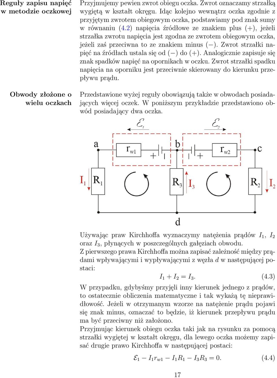 2) napięcia źródłowe ze znakiem plus (+), jeżeli strzałka zwrotu napięcia jest zgodna ze zwrotem obiegowym oczka, jeżeli zaś przeciwna to ze znakiem minus ( ).